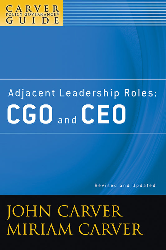 A Carver Policy Governance Guide, Adjacent Leadership Roles; CGO and CEO (Paperback / softback) 9780470392553