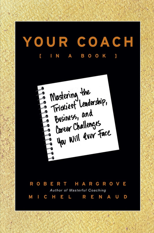 Your Coach (in a Book); Mastering the Trickiest Leadership, Business, and Career Challenges You Will Ever Face (Paperback / softback) 9780470397848
