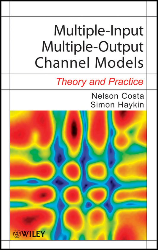 Multiple-Input Multiple-Output Channel Models; Theory and Practice (Hardback) 9780470399835
