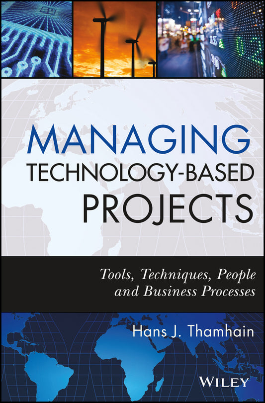 Managing Technology-Based Projects; Tools, Techniques, People and Business Processes (Hardback) 9780470402542