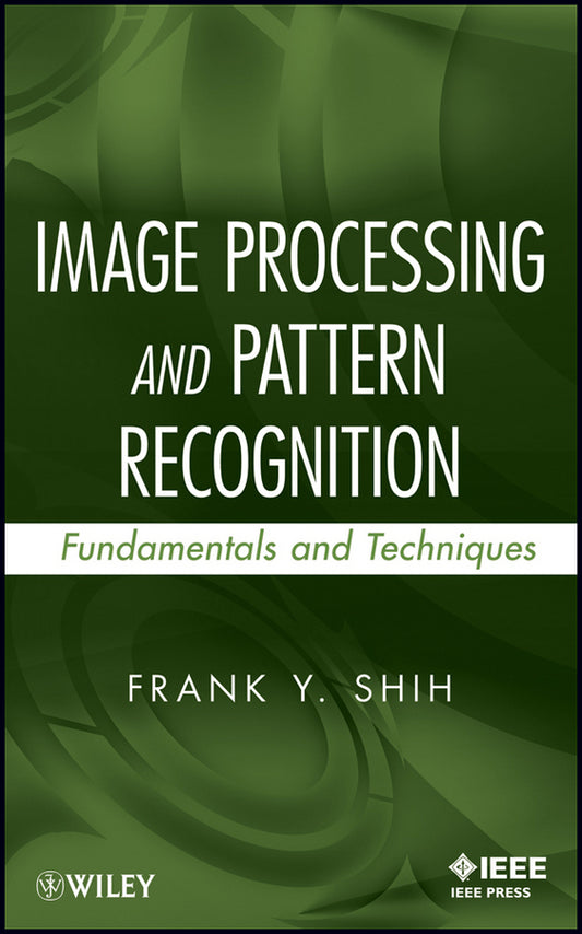 Image Processing and Pattern Recognition; Fundamentals and Techniques (Hardback) 9780470404614