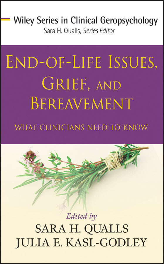 End-of-Life Issues, Grief, and Bereavement; What Clinicians Need to Know (Hardback) 9780470406939