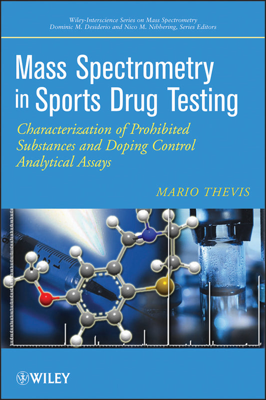 Mass Spectrometry in Sports Drug Testing; Characterization of Prohibited Substances and Doping Control Analytical Assays (Hardback) 9780470413272