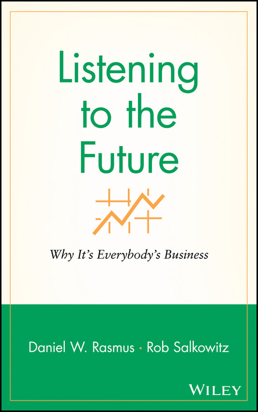 Listening to the Future; Why It's Everybody's Business (Hardback) 9780470413449