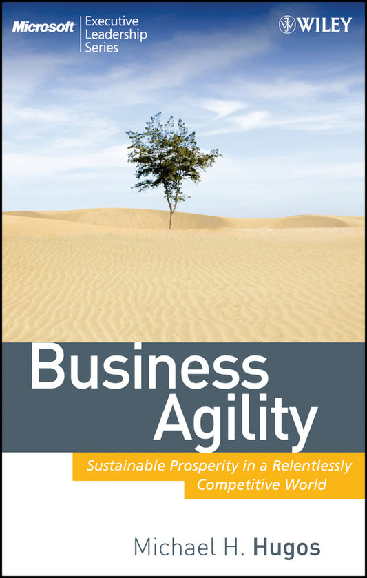 Business Agility; Sustainable Prosperity in a Relentlessly Competitive World (Hardback) 9780470413456