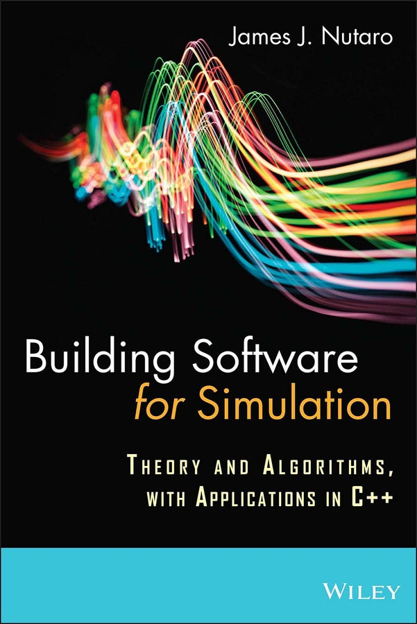 Building Software for Simulation; Theory and Algorithms, with Applications in C++ (Hardback) 9780470414699