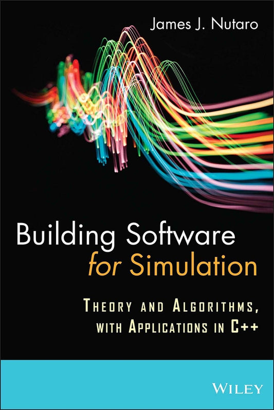 Building Software for Simulation; Theory and Algorithms, with Applications in C++ (Hardback) 9780470414699