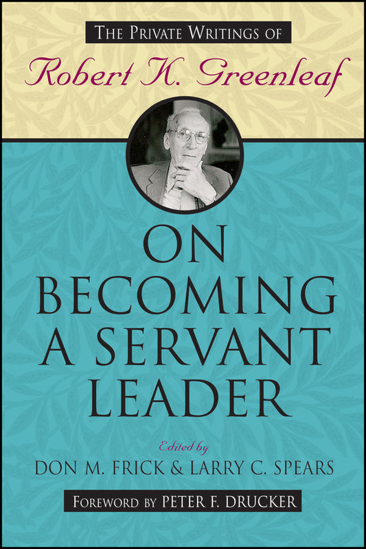 On Becoming a Servant Leader; The Private Writings of Robert K. Greenleaf (Paperback / softback) 9780470422007