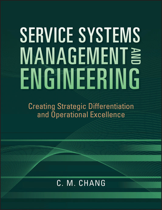 Service Systems Management and Engineering; Creating Strategic Differentiation and Operational Excellence (Hardback) 9780470423325