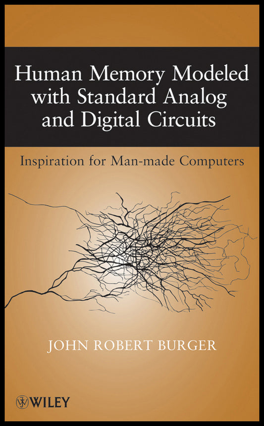 Human Memory Modeled with Standard Analog and Digital Circuits; Inspiration for Man-made Computers (Hardback) 9780470424353