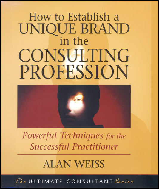 How to Establish a Unique Brand in the Consulting Profession; Powerful Techniques for the Successful Practitioner (Paperback / softback) 9780470433942