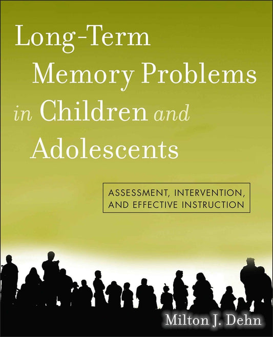 Long-Term Memory Problems in Children and Adolescents; Assessment, Intervention, and Effective Instruction (Paperback / softback) 9780470438312