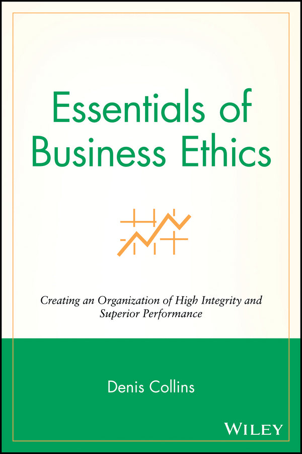 Essentials of Business Ethics; Creating an Organization of High Integrity and Superior Performance (Paperback / softback) 9780470442562