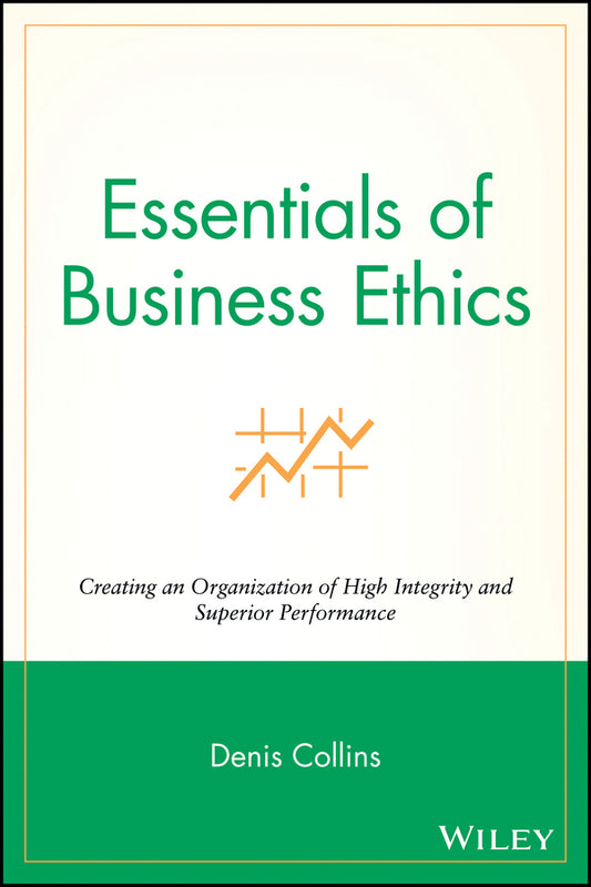 Essentials of Business Ethics; Creating an Organization of High Integrity and Superior Performance (Paperback / softback) 9780470442562