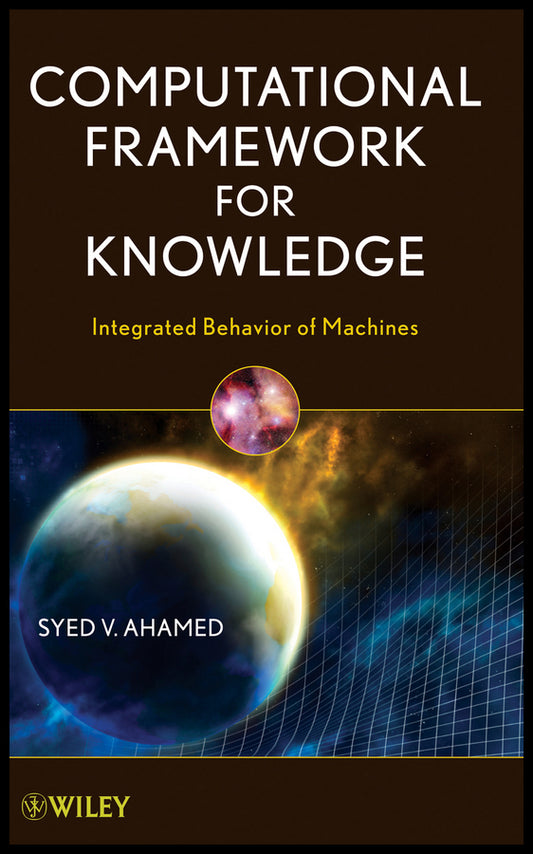Computational Framework for Knowledge; Integrated Behavior of Machines (Hardback) 9780470446867