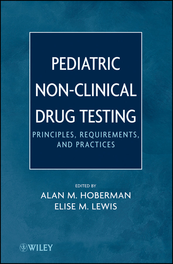 Pediatric Non-Clinical Drug Testing; Principles, Requirements, and Practice (Hardback) 9780470448618