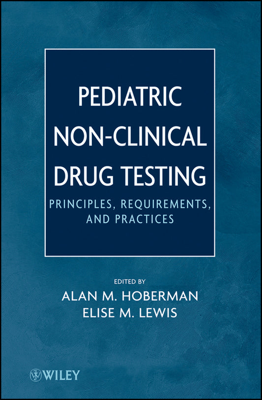 Pediatric Non-Clinical Drug Testing; Principles, Requirements, and Practice (Hardback) 9780470448618