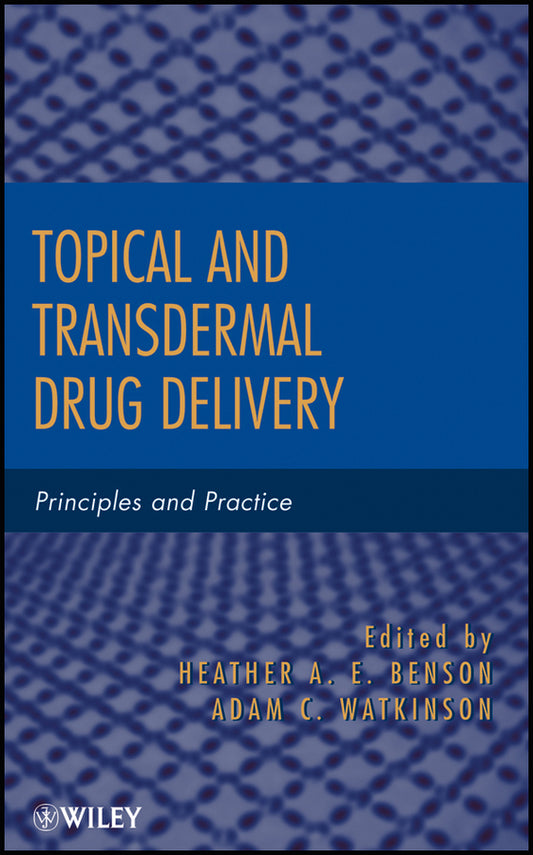 Topical and Transdermal Drug Delivery; Principles and Practice (Hardback) 9780470450291