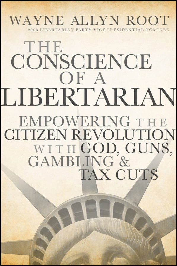 The Conscience of a Libertarian; Empowering the Citizen Revolution with God, Guns, Gold and Tax Cuts (Hardback) 9780470452653