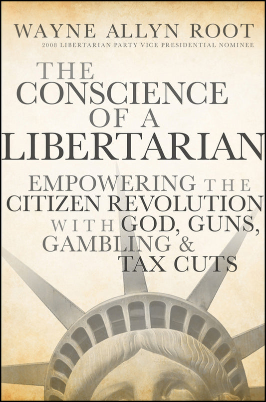 The Conscience of a Libertarian; Empowering the Citizen Revolution with God, Guns, Gold and Tax Cuts (Hardback) 9780470452653