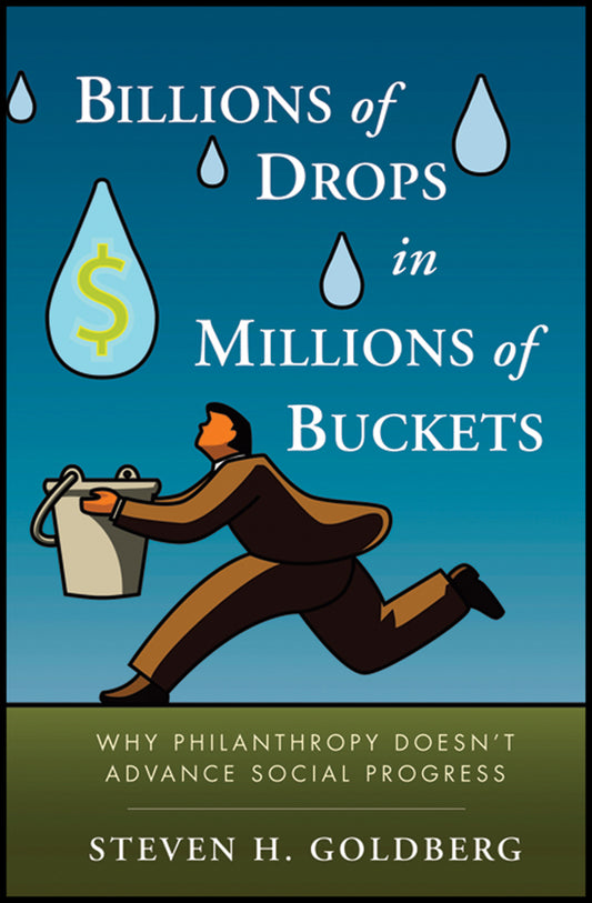 Billions of Drops in Millions of Buckets; Why Philanthropy Doesn't Advance Social Progress (Hardback) 9780470454671