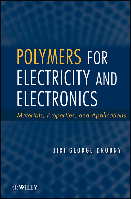 Polymers for Electricity and Electronics; Materials, Properties, and Applications (Hardback) 9780470455531