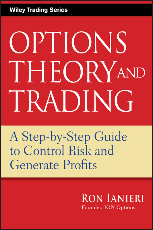 Options Theory and Trading; A Step-by-Step Guide to Control Risk and Generate Profits (Hardback) 9780470455784