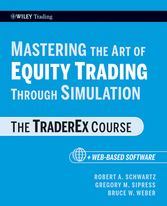 Mastering the Art of Equity Trading Through Simulation, + Web-Based Software; The TraderEx Course (Paperback / softback) 9780470464854