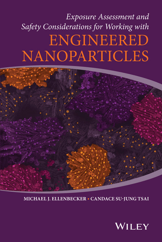 Exposure Assessment and Safety Considerations for Working with Engineered Nanoparticles (Hardback) 9780470467060