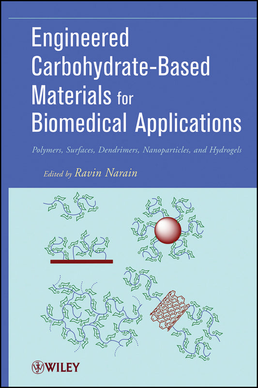 Engineered Carbohydrate-Based Materials for Biomedical Applications; Polymers, Surfaces, Dendrimers, Nanoparticles, and Hydrogels (Hardback) 9780470472354