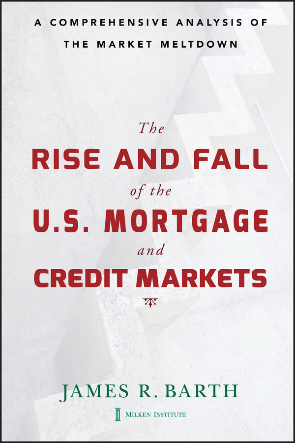 The Rise and Fall of the US Mortgage and Credit Markets; A Comprehensive Analysis of the Market Meltdown (Hardback) 9780470477243