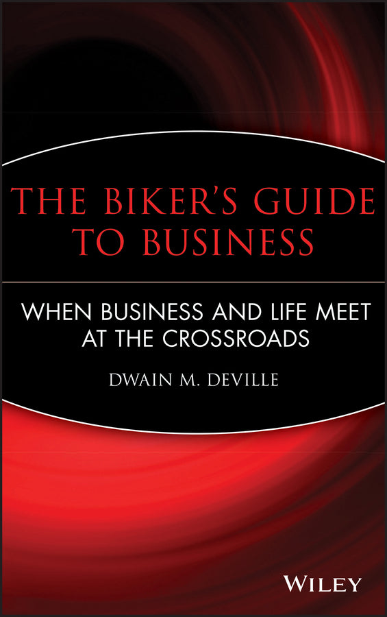 The Biker's Guide to Business; When Business and Life Meet at the Crossroads (Hardback) 9780470481202