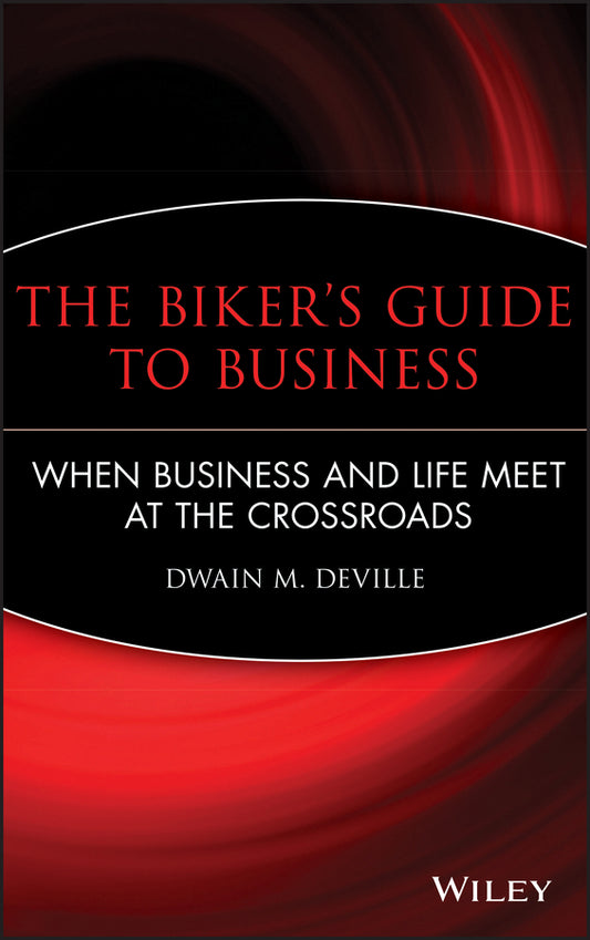 The Biker's Guide to Business; When Business and Life Meet at the Crossroads (Hardback) 9780470481202