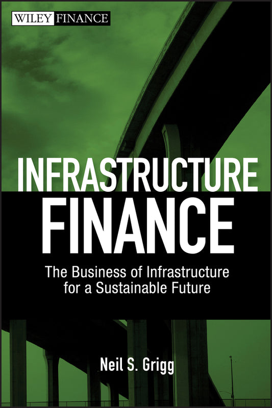Infrastructure Finance; The Business of Infrastructure for a Sustainable Future (Hardback) 9780470481783