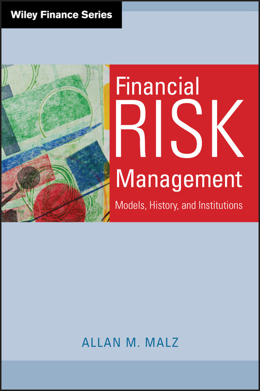 Financial Risk Management; Models, History, and Institutions (Hardback) 9780470481806