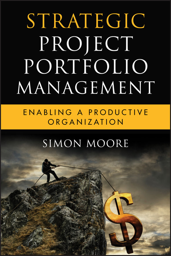 Strategic Project Portfolio Management; Enabling a Productive Organization (Hardback) 9780470481950
