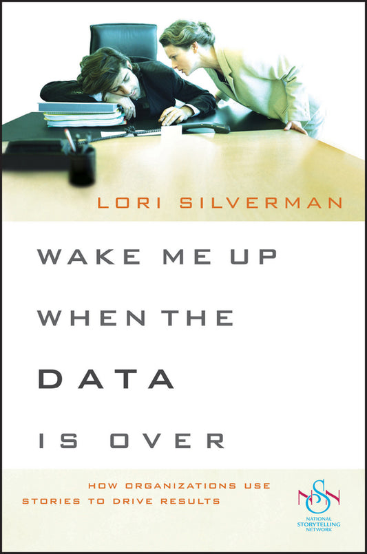 Wake Me Up When the Data Is Over; How Organizations Use Stories to Drive Results (Paperback / softback) 9780470483305