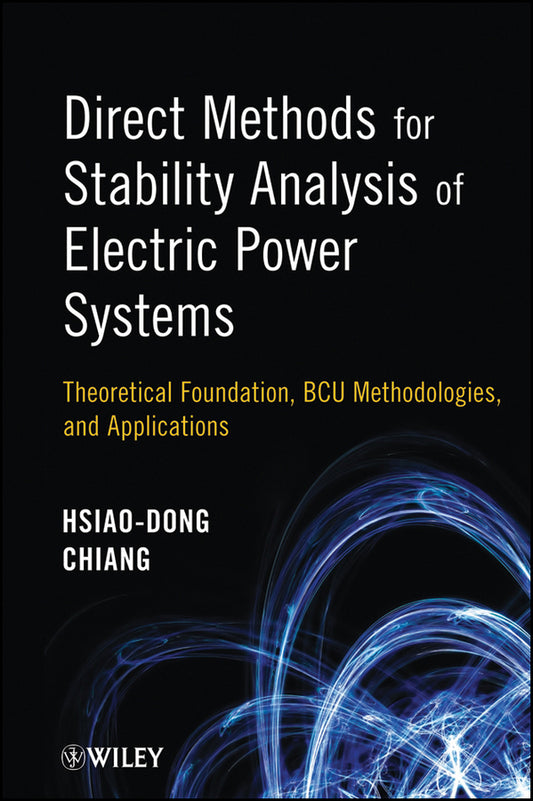 Direct Methods for Stability Analysis of Electric Power Systems; Theoretical Foundation, BCU Methodologies, and Applications (Hardback) 9780470484401