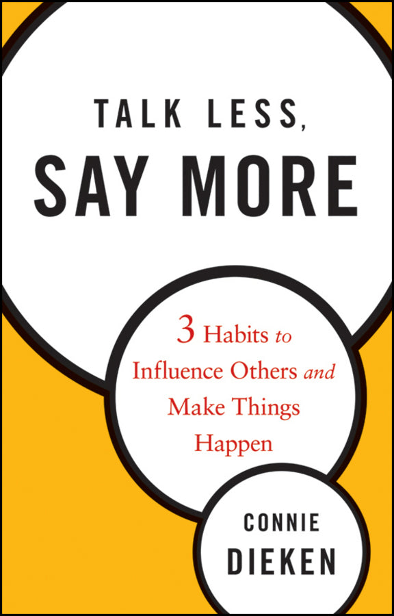 Talk Less, Say More; Three Habits to Influence Others and Make Things Happen (Hardback) 9780470500866
