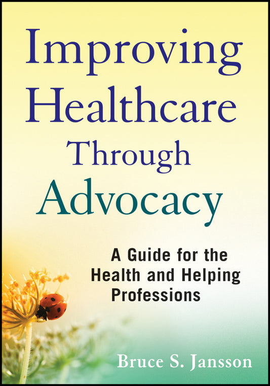 Improving Healthcare Through Advocacy; A Guide for the Health and Helping Professions (Paperback / softback) 9780470505298