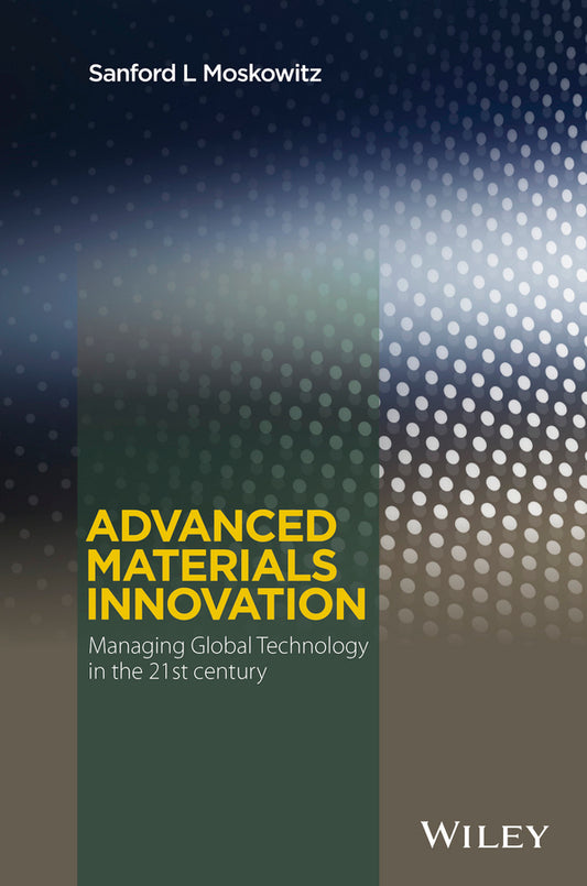 Advanced Materials Innovation; Managing Global Technology in the 21st century (Hardback) 9780470508923