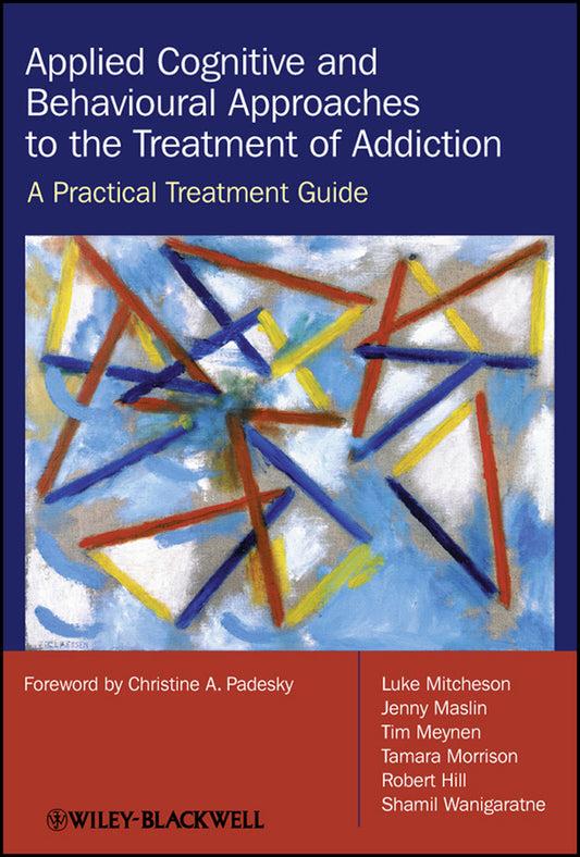 Applied Cognitive and Behavioural Approaches to the Treatment of Addiction; A Practical Treatment Guide (Hardback) 9780470510629