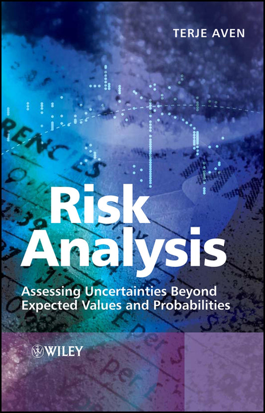 Risk Analysis; Assessing Uncertainties Beyond Expected Values and Probabilities (Hardback) 9780470517369
