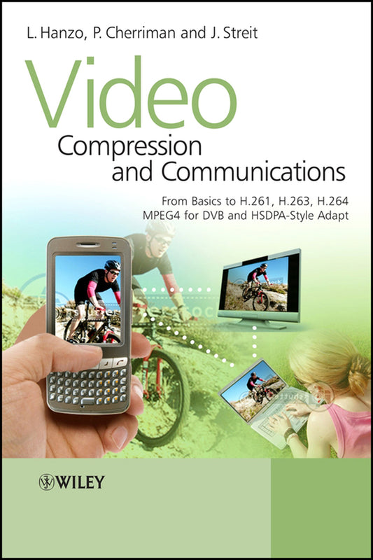 Video Compression and Communications; From Basics to H.261, H.263, H.264, MPEG4 for DVB and HSDPA-Style Adaptive Turbo-Transceivers (Hardback) 9780470518496