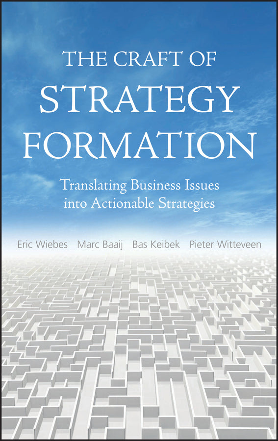 The Craft of Strategy Formation; Translating Business Issues into Actionable Strategies (Hardback) 9780470518595