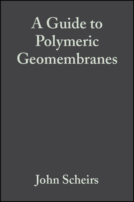 A Guide to Polymeric Geomembranes; A Practical Approach (Hardback) 9780470519202