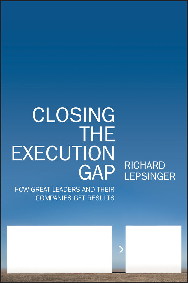 Closing the Execution Gap; How Great Leaders and Their Companies Get Results (Hardback) 9780470531303