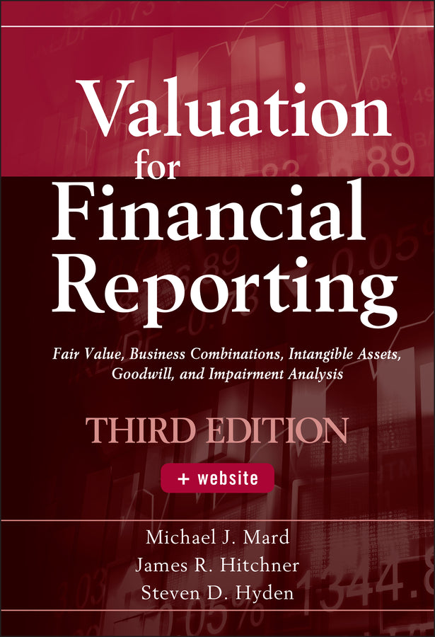 Valuation for Financial Reporting; Fair Value, Business Combinations, Intangible Assets, Goodwill, and Impairment Analysis (Hardback) 9780470534892