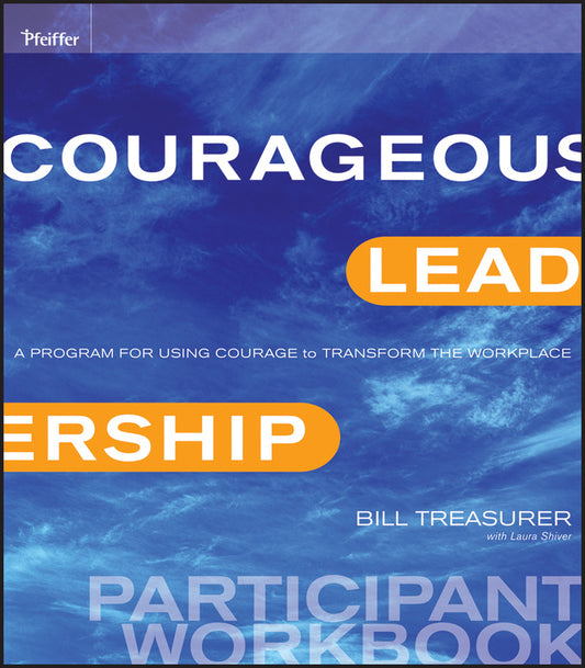 Courageous Leadership; A Program for Using Courage to Transform the Workplace Participant Workbook (Paperback / softback) 9780470537138
