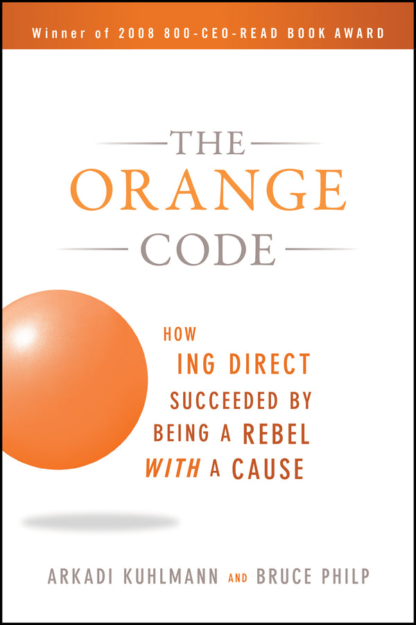 The Orange Code; How ING Direct Succeeded by Being a Rebel with a Cause (Paperback / softback) 9780470538791